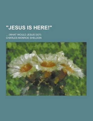 Book cover for Jesus Is Here!; ... (What Would Jesus Do?)