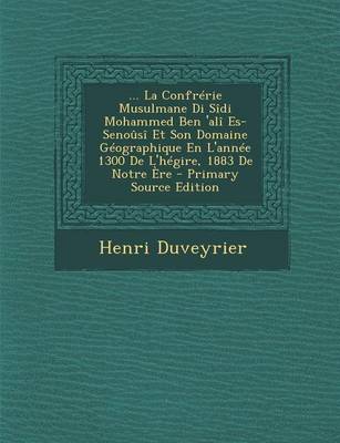 Book cover for ... La Confrerie Musulmane Di Sidi Mohammed Ben 'Ali Es-Senousi Et Son Domaine Geographique En L'Annee 1300 de L'Hegire, 1883 de Notre Ere