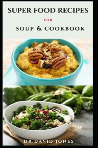 Cover of Super Food Recipes for Soup & Cookbook