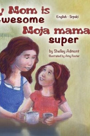Cover of My Mom is Awesome (English Serbian Bilingual Book)