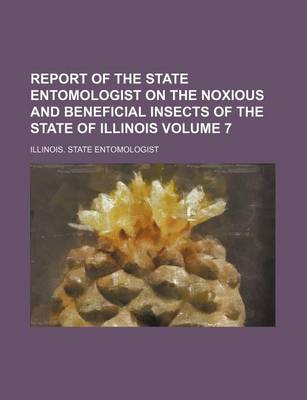 Book cover for Report of the State Entomologist on the Noxious and Beneficial Insects of the State of Illinois Volume 7