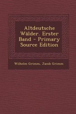 Cover of Altdeutsche Walder. Erster Band - Primary Source Edition