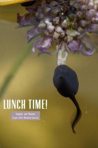 Cover of Lunchtime! Tadpole and Flowers Graph (4x4) Notebook Journal