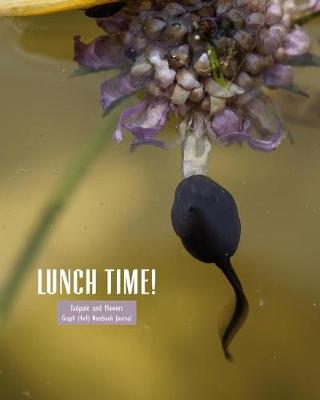 Book cover for Lunchtime! Tadpole and Flowers Graph (4x4) Notebook Journal