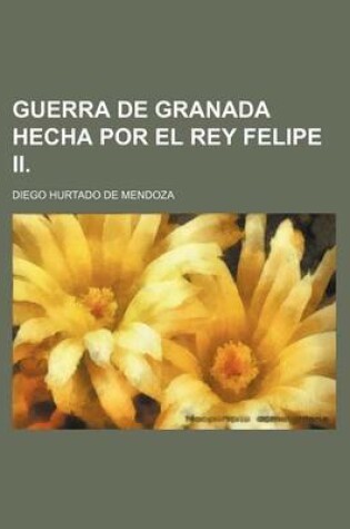 Cover of Guerra de Granada Hecha Por El Rey Felipe II.