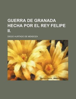 Book cover for Guerra de Granada Hecha Por El Rey Felipe II.
