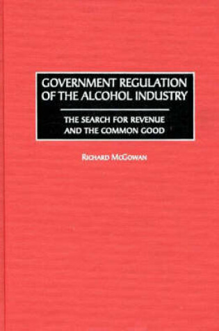 Cover of Government Regulation of the Alcohol Industry