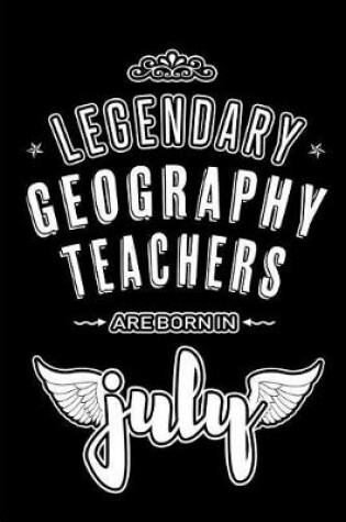 Cover of Legendary Geography Teachers are born in July