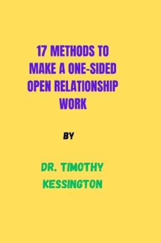 Cover of 17 Methods to Make a One Sided Open Relationship Work.