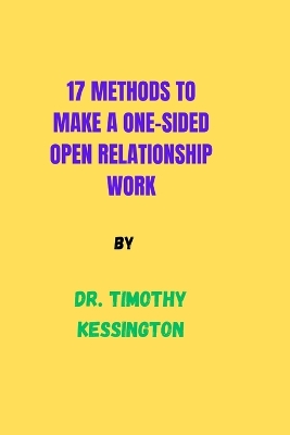 Book cover for 17 Methods to Make a One Sided Open Relationship Work.