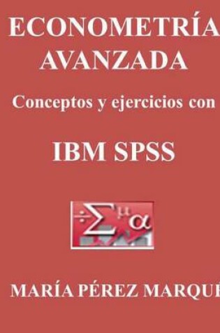 Cover of Econometria Avanzada, Conceptos Y Ejercicios Con IBM SPSS