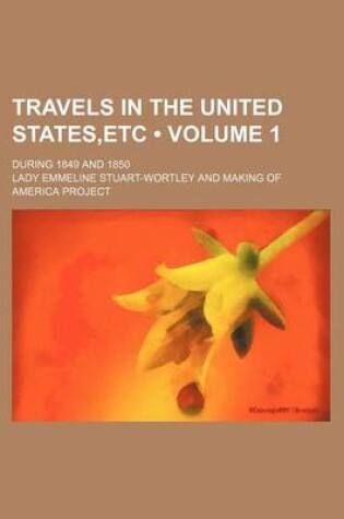 Cover of Travels in the United States, Etc (Volume 1 ); During 1849 and 1850