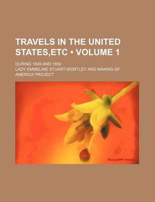 Book cover for Travels in the United States, Etc (Volume 1 ); During 1849 and 1850