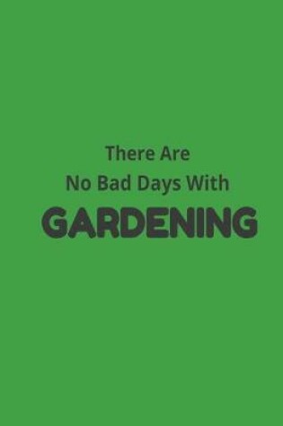 Cover of There Are No Bad Days With Gardening