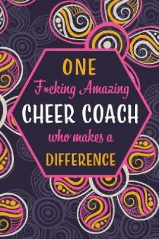 Cover of One F*cking Amazing Cheer Coach Who Makes A Difference