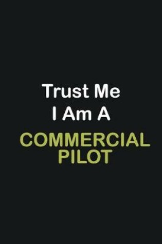 Cover of Trust Me I Am A Commercial Pilot