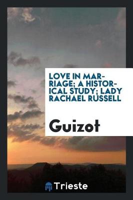 Book cover for Love in Marriage; A Historical Study; Lady Rachael Russell