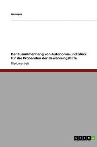 Cover of Der Zusammenhang Von Autonomie Und Gluck Fur Die Probanden Der Bewahrungshilfe