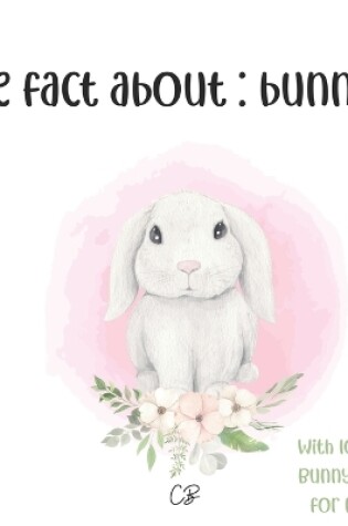 Cover of The fact about Bunnies