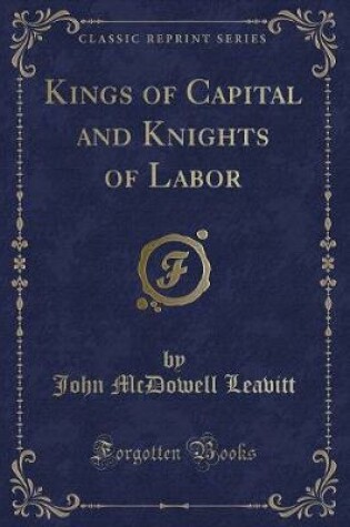 Cover of Kings of Capital and Knights of Labor (Classic Reprint)