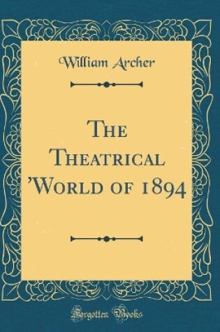 Cover of The Theatrical 'World of 1894 (Classic Reprint)