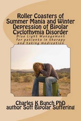 Cover of Roller Coasters of Summer Mania and Winter Depression of Bipolar Cyclothymia Disorder