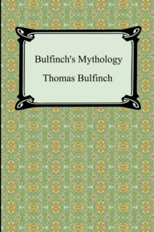 Cover of Bulfinch's Mythology (The Age of Fable, The Age of Chivalry, and Legends of Charlemagne)