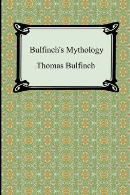 Book cover for Bulfinch's Mythology (The Age of Fable, The Age of Chivalry, and Legends of Charlemagne)