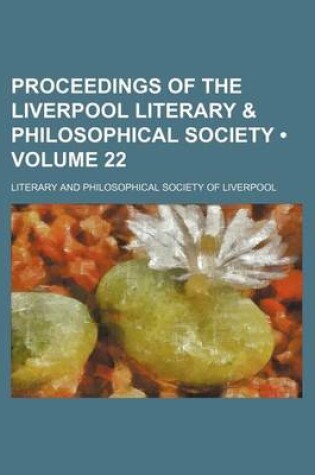 Cover of Proceedings of the Liverpool Literary & Philosophical Society (Volume 22)