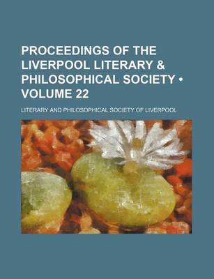 Book cover for Proceedings of the Liverpool Literary & Philosophical Society (Volume 22)