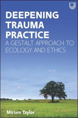 Cover of Deepening Trauma Practice: A Gestalt Approach to Ecology and Ethics