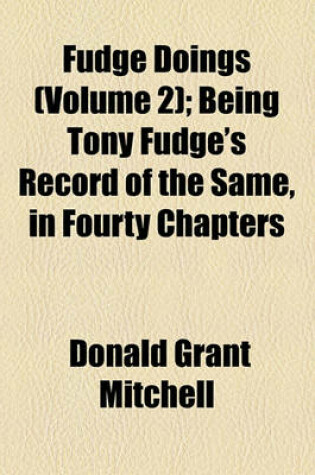 Cover of Fudge Doings (Volume 2); Being Tony Fudge's Record of the Same, in Fourty Chapters