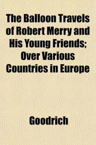 Cover of The Balloon Travels of Robert Merry and His Young Friends; Over Various Countries in Europe