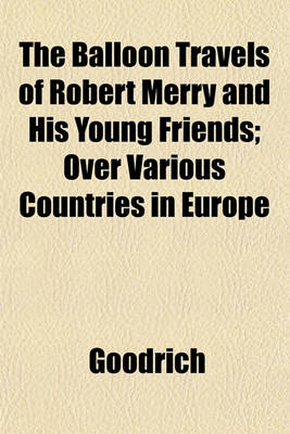 Book cover for The Balloon Travels of Robert Merry and His Young Friends; Over Various Countries in Europe