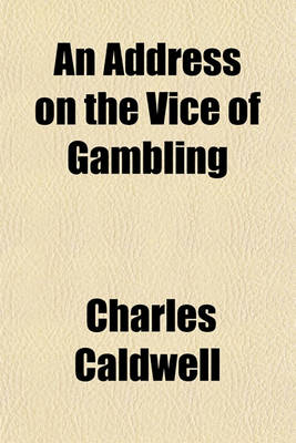 Book cover for An Address on the Vice of Gambling; Delivered to the Medical Pupils of Transylvania Univerisity, November 4, 1834