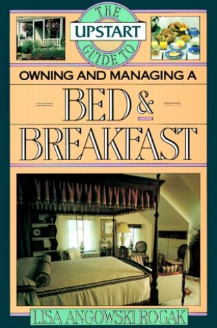 Cover of The Upstart Guide to Owning and Managing a Bed and Breakfast