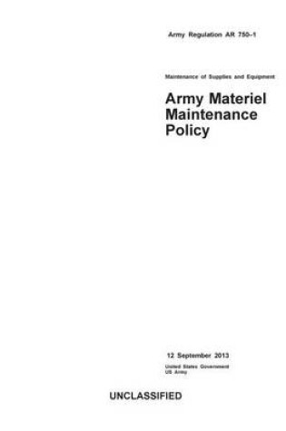 Cover of Army Regulation AR 750-1 Maintenance of Supplies and Equipment Army Materiel Maintenance Policy 12 September 2013