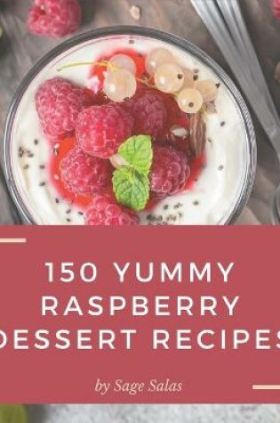 Cover of 150 Yummy Raspberry Dessert Recipes
