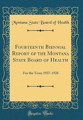 Book cover for Fourteenth Biennial Report of the Montana State Board of Health: For the Years 1927-1928 (Classic Reprint)