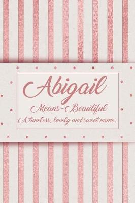 Book cover for Abigail, Means - Beautiful, a Timeless, Lovely and Sweet Name.