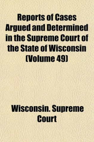 Cover of Reports of Cases Argued and Determined in the Supreme Court of the State of Wisconsin Volume 49
