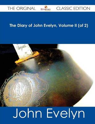 Book cover for The Diary of John Evelyn, Volume II (of 2) - The Original Classic Edition