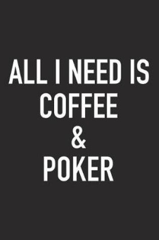 Cover of All I Need Is Coffee and Poker