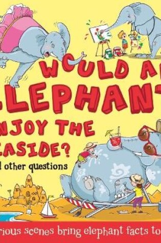 Cover of What If: Would an Elephant Enjoy the Seaside?