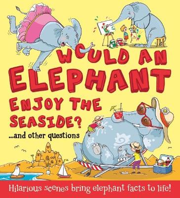 Book cover for What If: Would an Elephant Enjoy the Seaside?