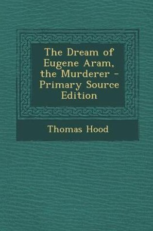 Cover of The Dream of Eugene Aram, the Murderer - Primary Source Edition