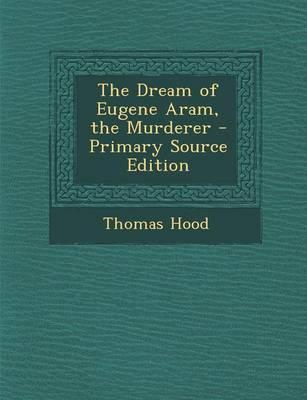 Book cover for The Dream of Eugene Aram, the Murderer - Primary Source Edition