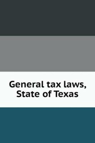 Cover of General tax laws, State of Texas