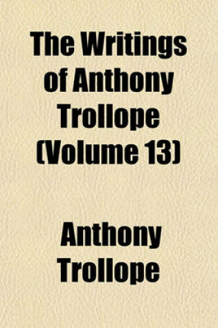 Cover of The Writings of Anthony Trollope (Volume 13)