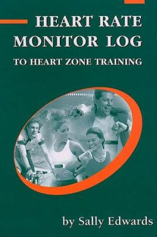 Cover of The Heart Rate Monitor Log to Heart Zone Training